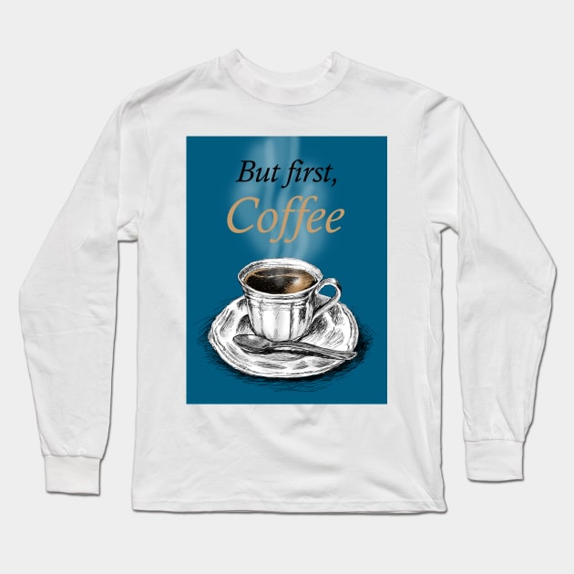 But First, Coffee Long Sleeve T-Shirt by rachelsfinelines